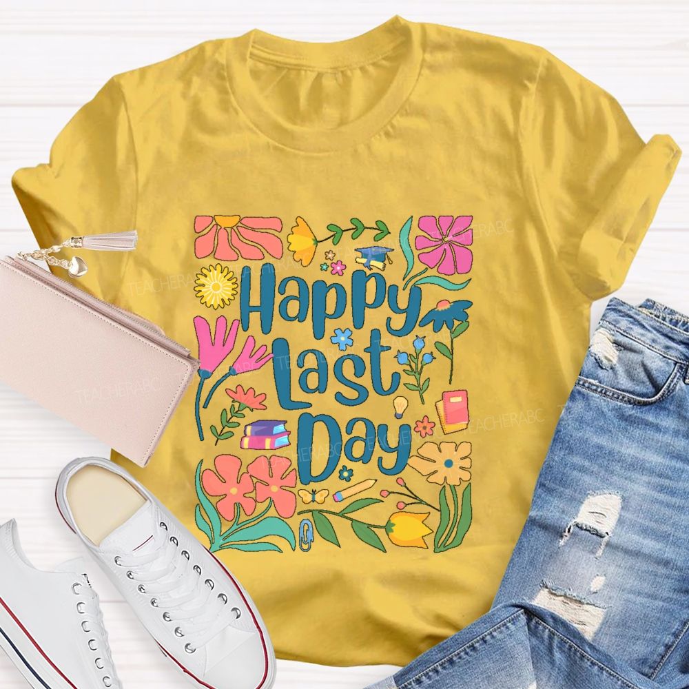 Happy Last Day Flowers Letters  Teacher T-shirt