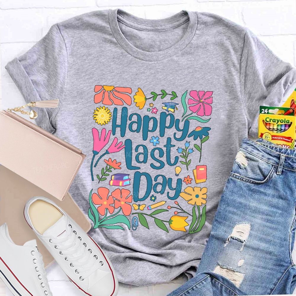 Happy Last Day Flowers Letters  Teacher T-shirt