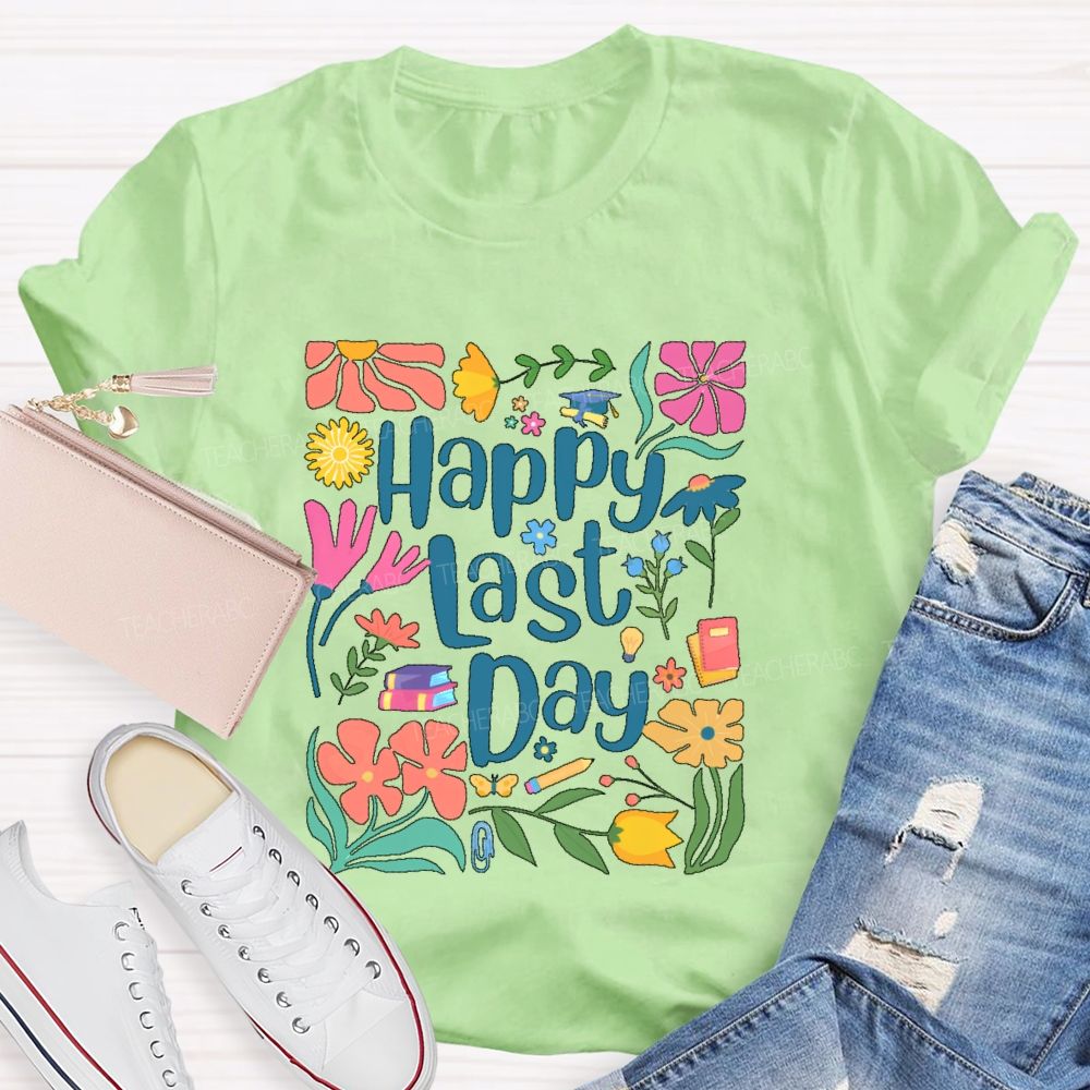 Happy Last Day Flowers Letters  Teacher T-shirt