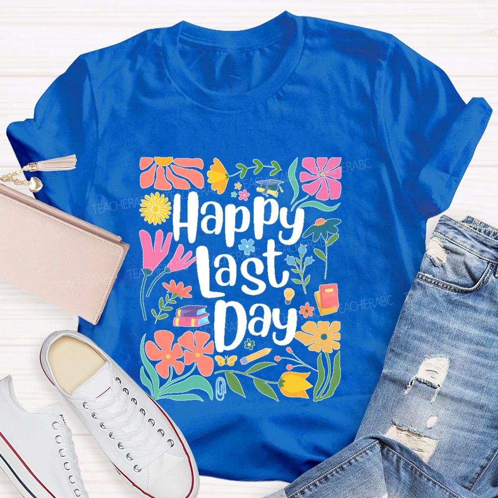 Happy Last Day Flowers Letters  Teacher T-shirt