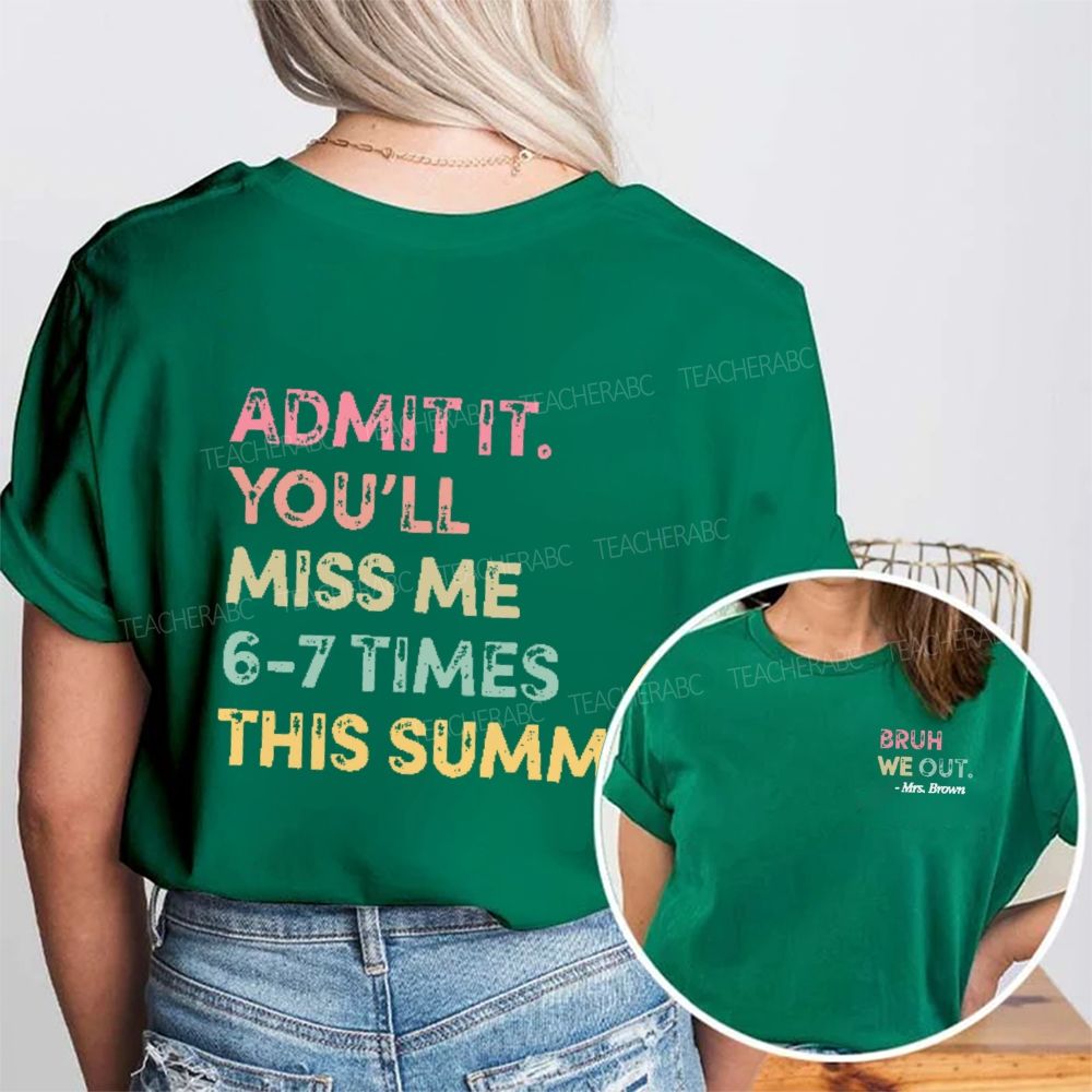 Personalized Name   Admit It  You’ll Miss Me 6-7 Times This Summer  Double Printed T-shirt