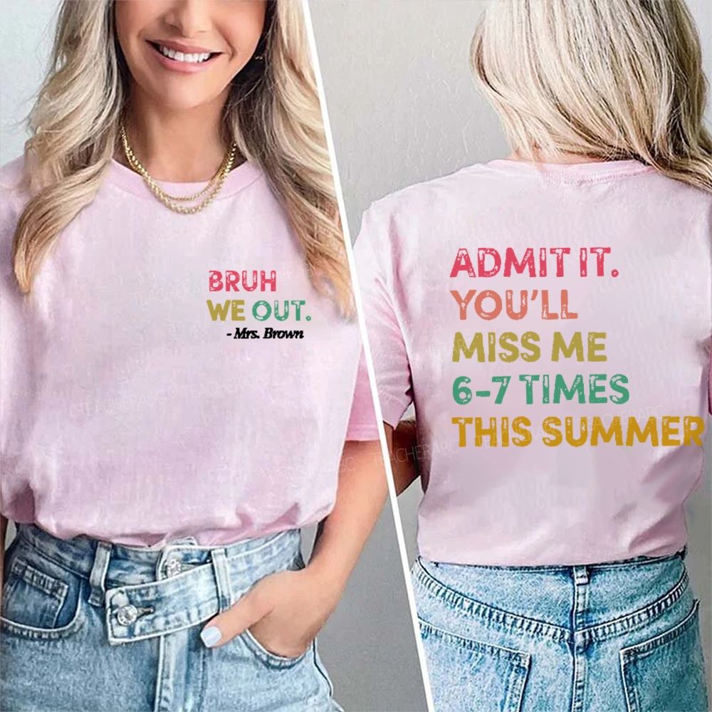 Personalized Name   Admit It  You’ll Miss Me 6-7 Times This Summer  Double Printed T-shirt