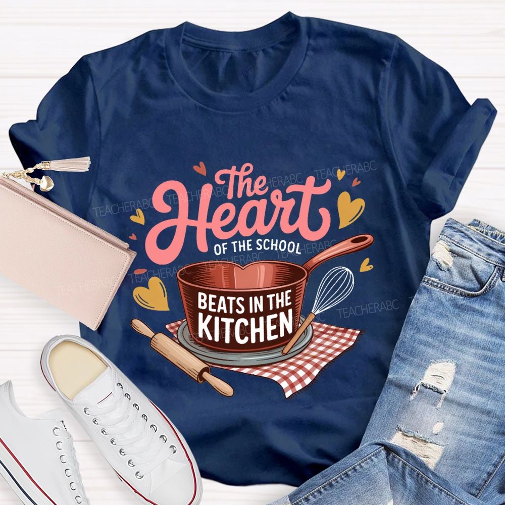 The Heart Of The School Beats In The Kitchen T-shirt