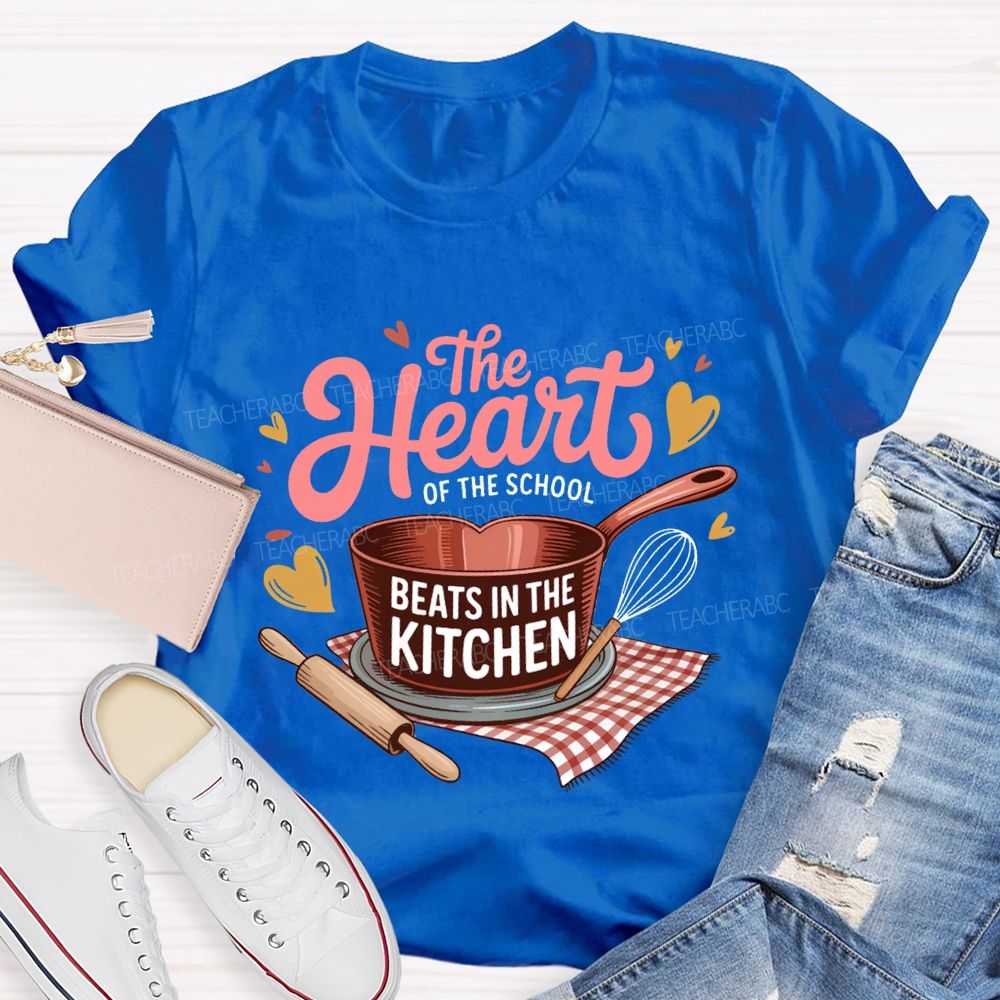 The Heart Of The School Beats In The Kitchen T-shirt
