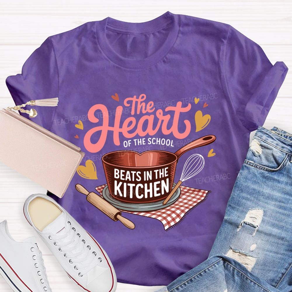 The Heart Of The School Beats In The Kitchen T-shirt
