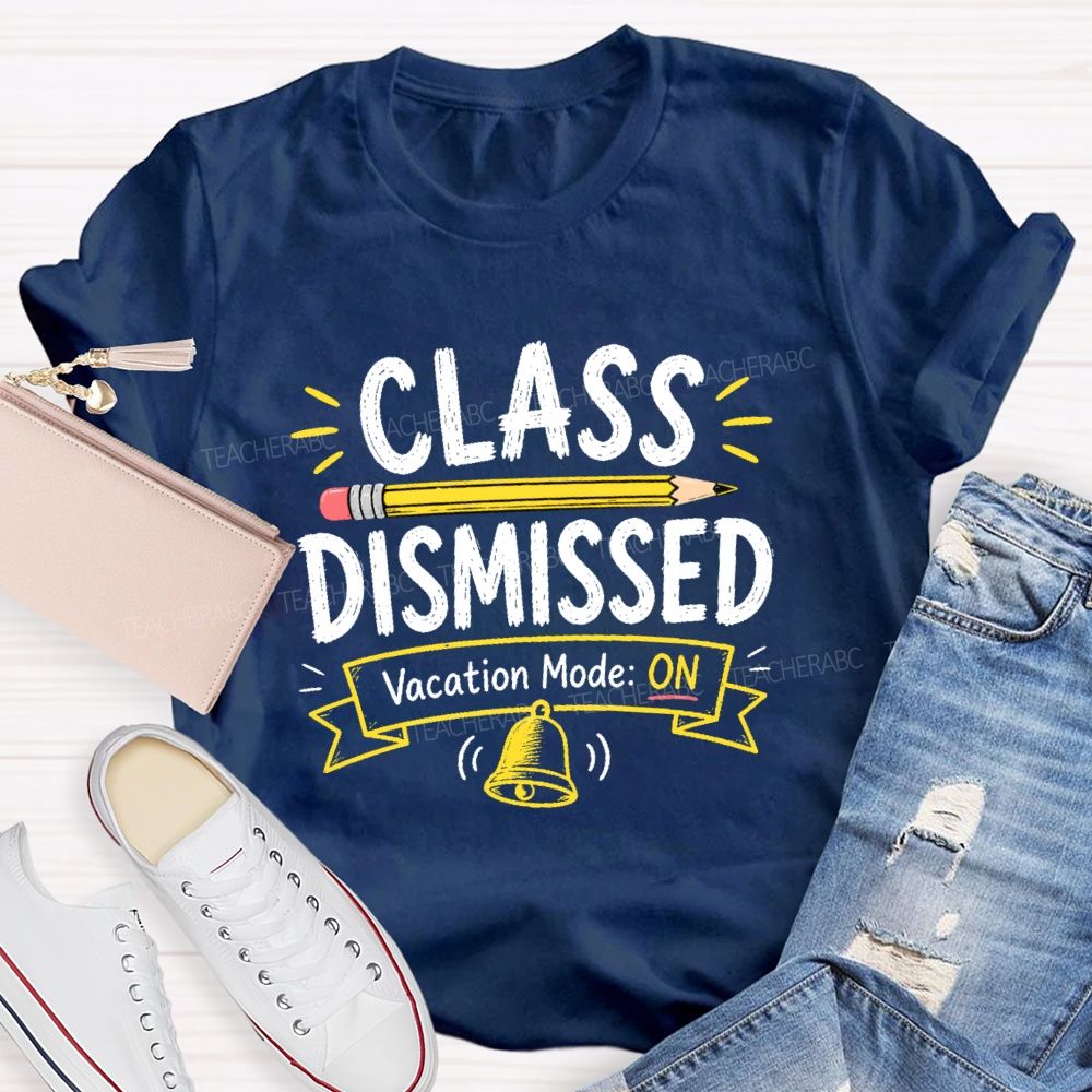 Class Dismissed Vacation Mode On  Teacher T-shirt