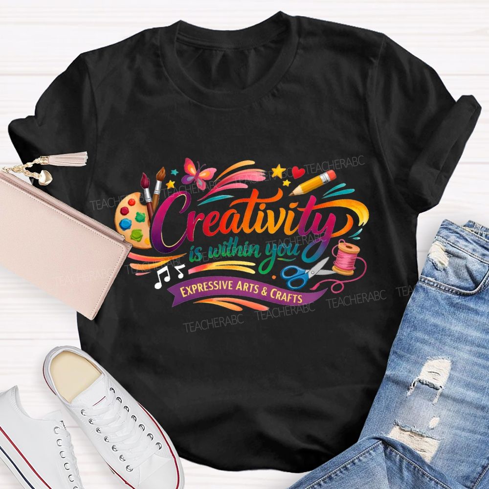 Creativity Is Within You Expressive Arts And Crafts T-shirt