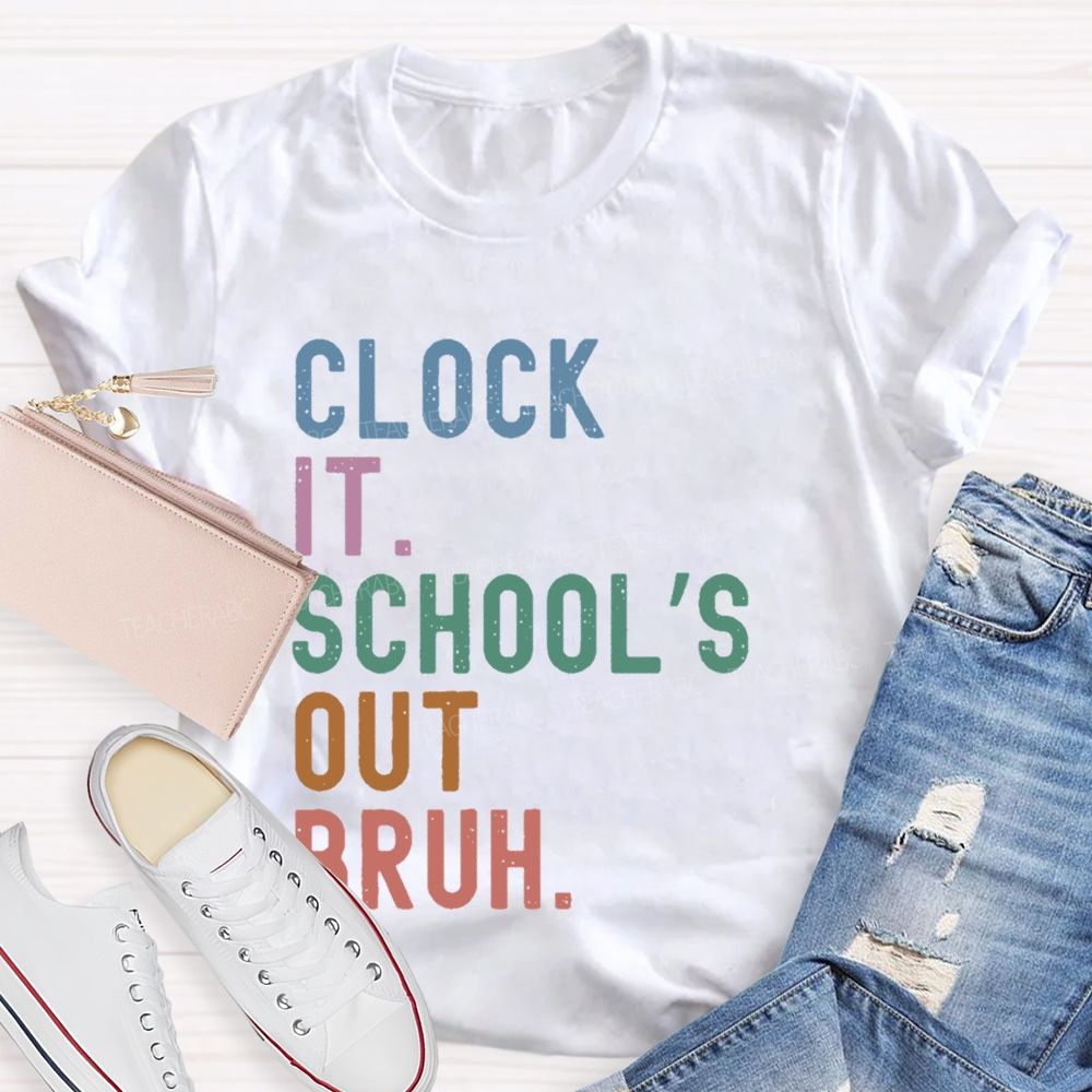 Clock It  School's Out Bruh  Teacher T-shirt