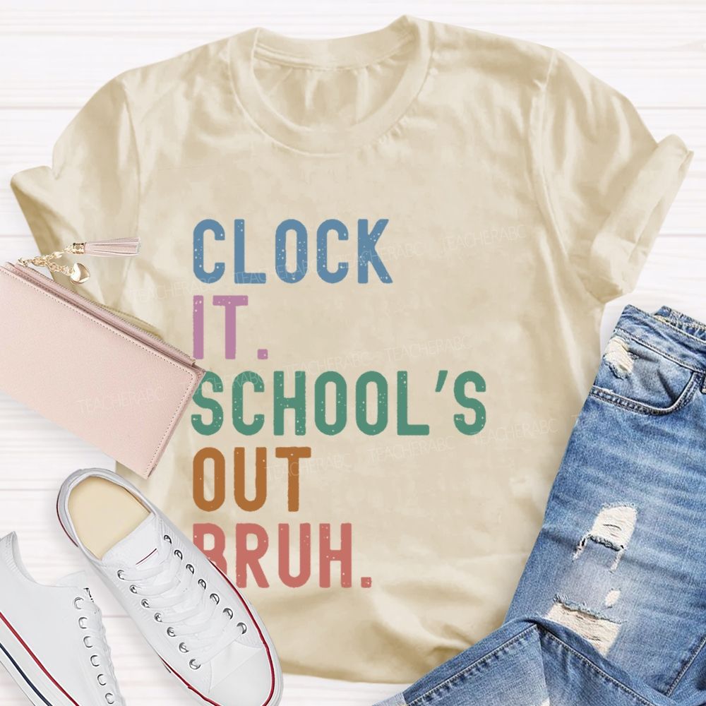 Clock It  School's Out Bruh  Teacher T-shirt