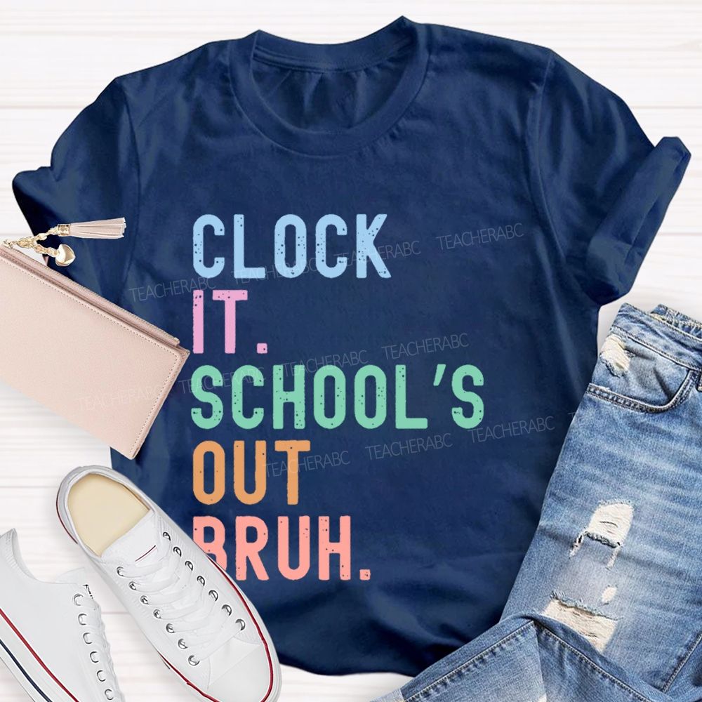 Clock It  School's Out Bruh  Teacher T-shirt