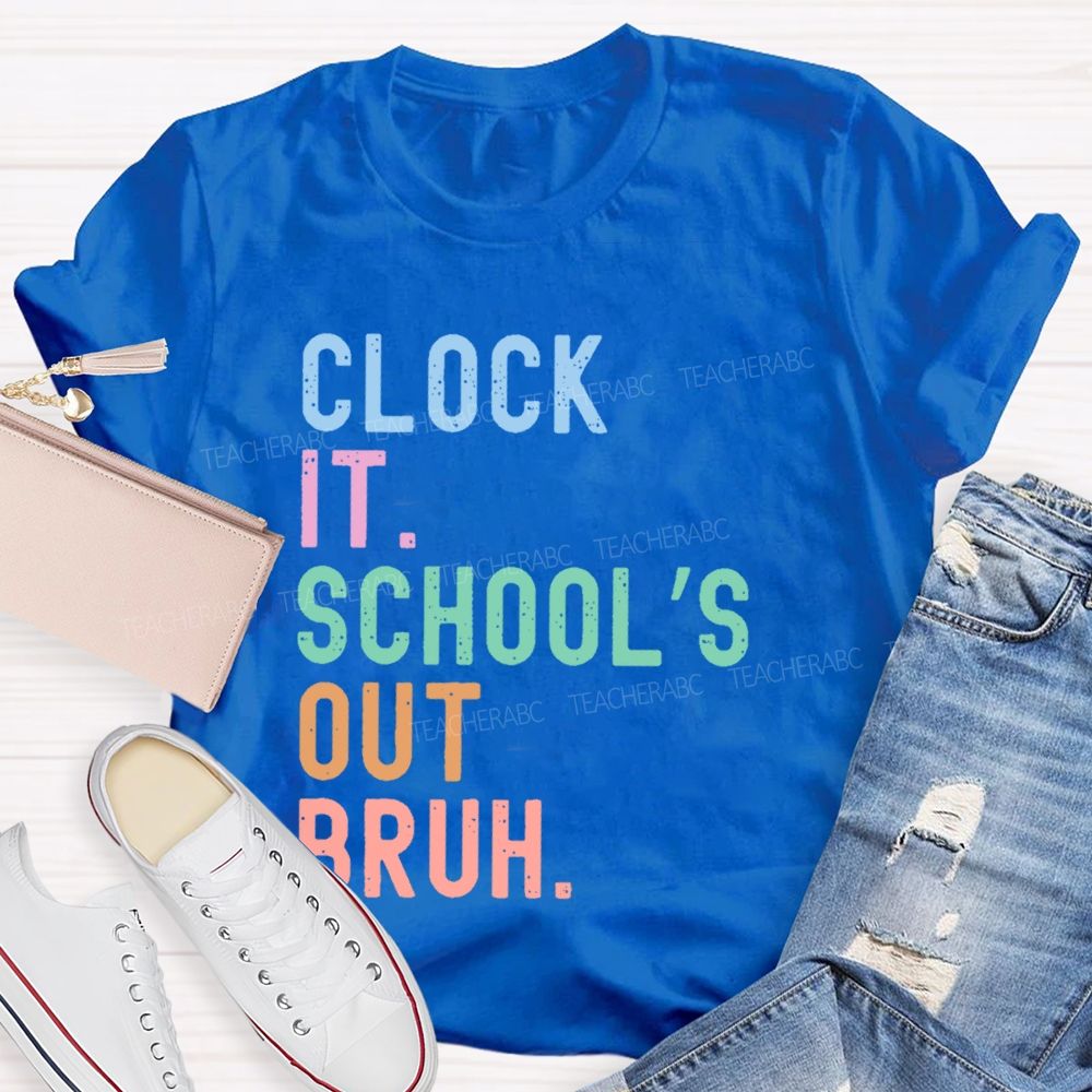 Clock It  School's Out Bruh  Teacher T-shirt