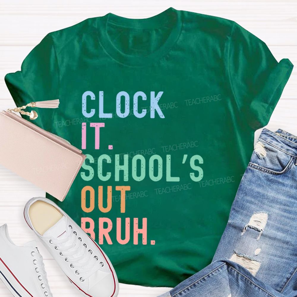 Clock It  School's Out Bruh  Teacher T-shirt