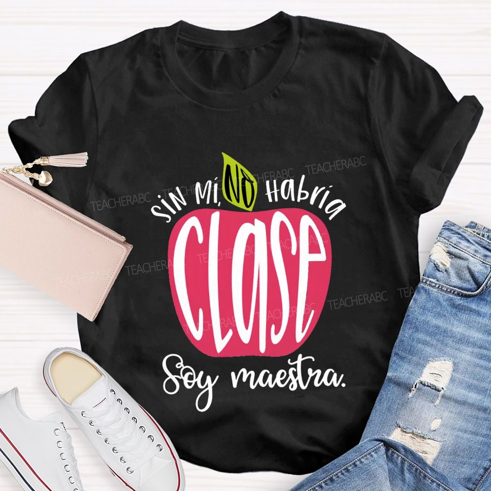 Sin Mi No Habrá Clase Soy Maestra Teacher T-shirt