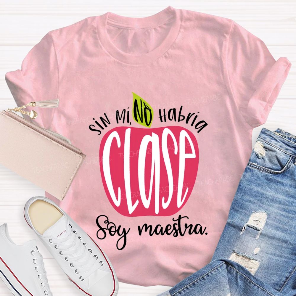 Sin Mi No Habrá Clase Soy Maestra Teacher T-shirt