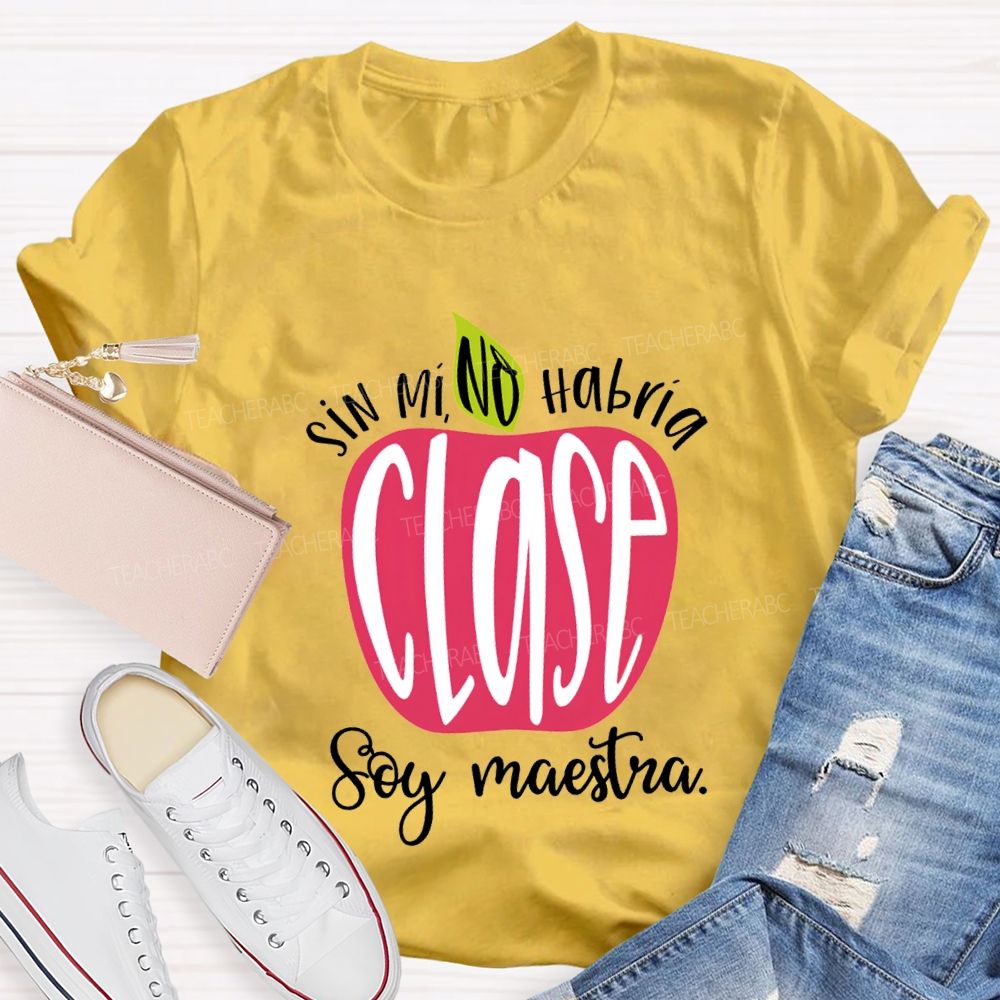 Sin Mi No Habrá Clase Soy Maestra Teacher T-shirt