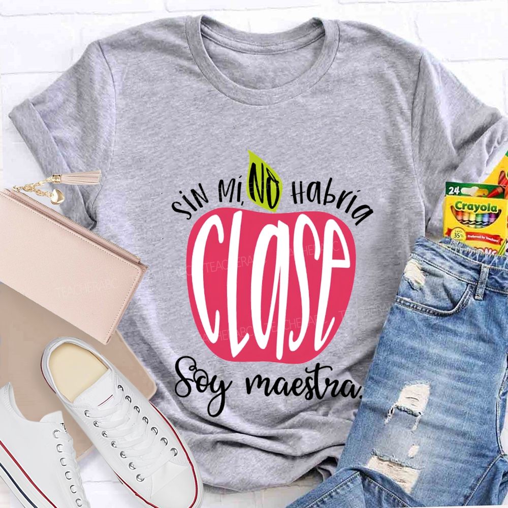 Sin Mi No Habrá Clase Soy Maestra Teacher T-shirt