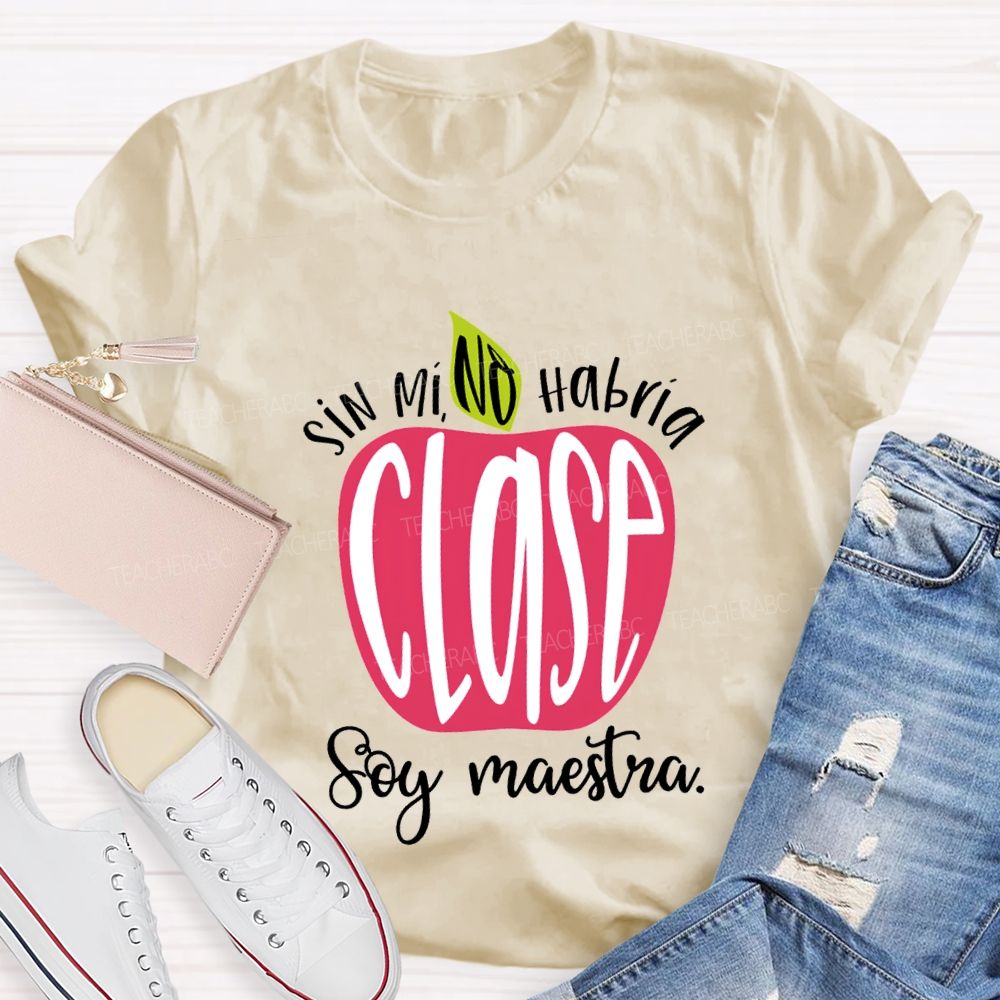 Sin Mi No Habrá Clase Soy Maestra Teacher T-shirt