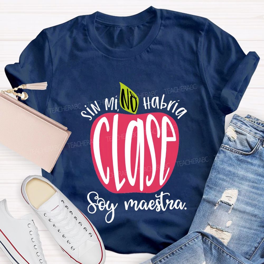 Sin Mi No Habrá Clase Soy Maestra Teacher T-shirt