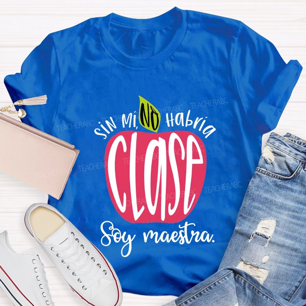 Sin Mi No Habrá Clase Soy Maestra Teacher T-shirt