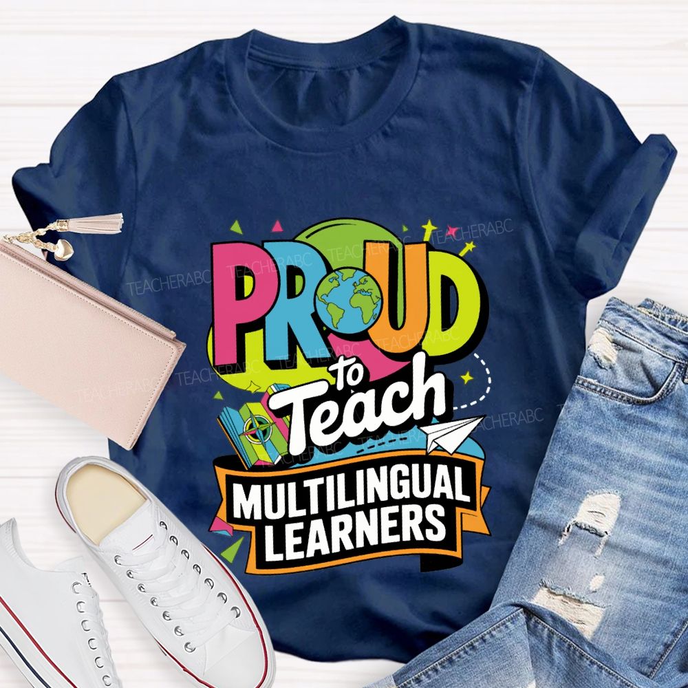 Proud To Teach Multilingual Learners Teacher T-shirt
