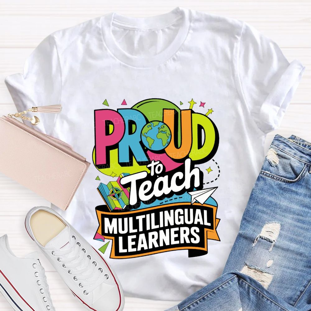 Proud To Teach Multilingual Learners Teacher T-shirt
