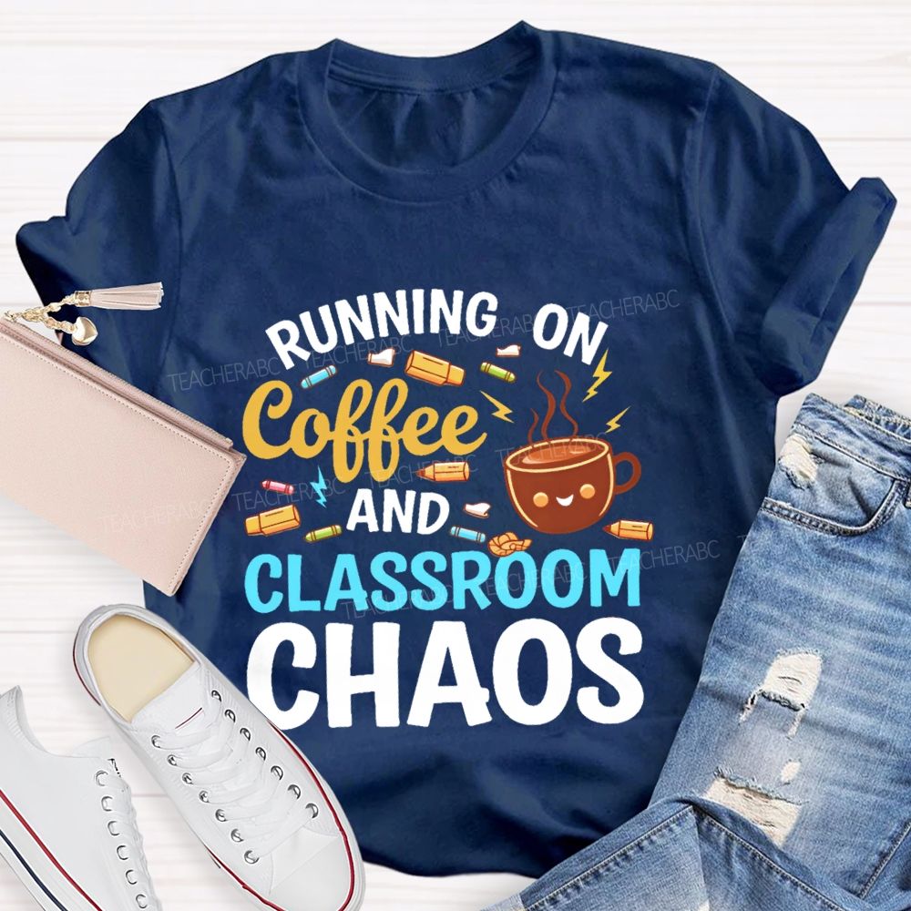 Running On Coffee And Classroom Chaos  Teacher T-shirt