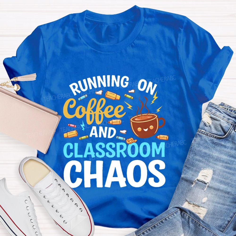 Running On Coffee And Classroom Chaos  Teacher T-shirt