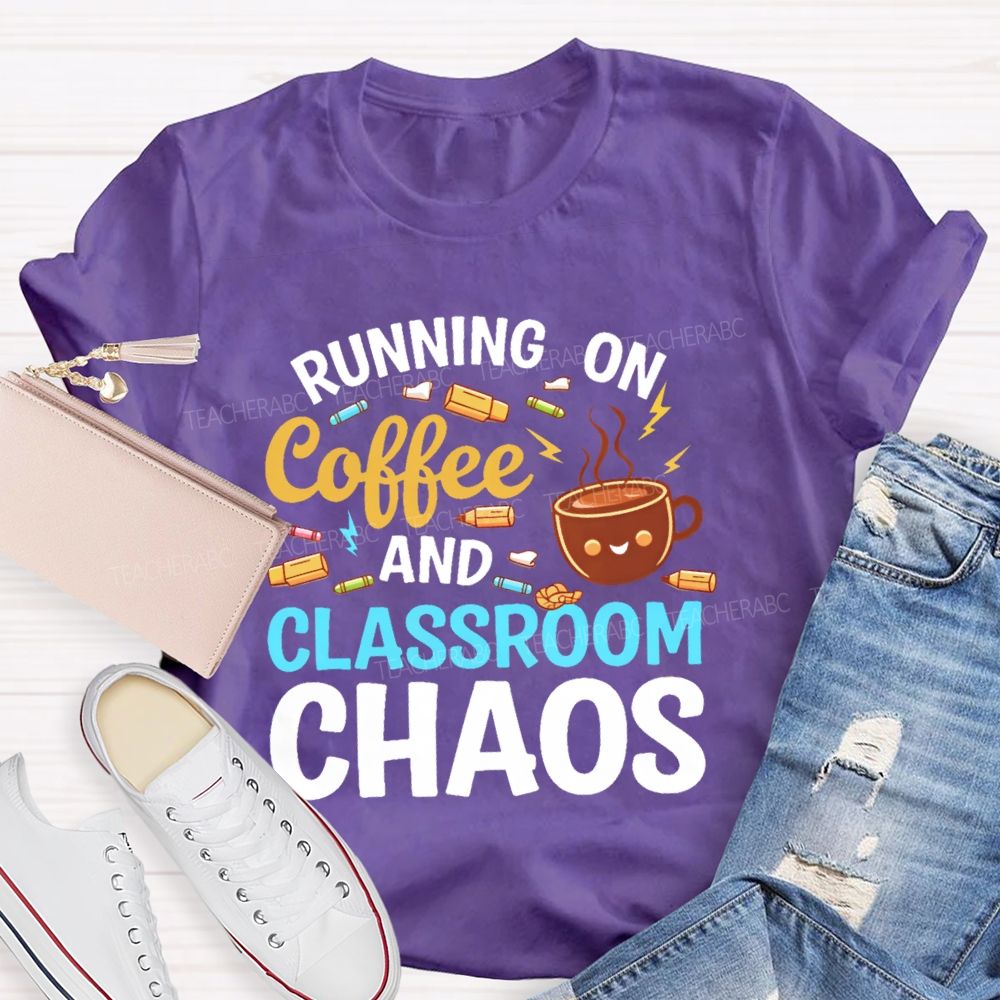 Running On Coffee And Classroom Chaos  Teacher T-shirt