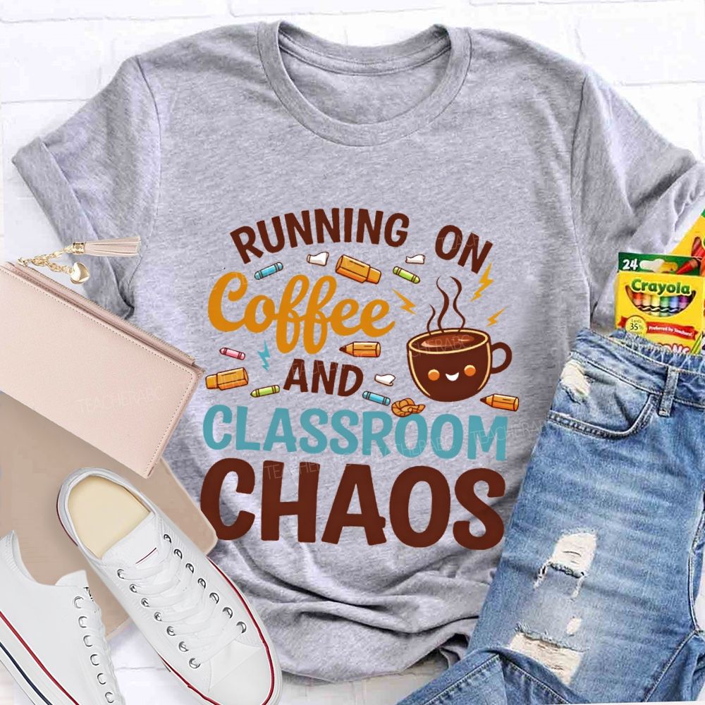Running On Coffee And Classroom Chaos  Teacher T-shirt