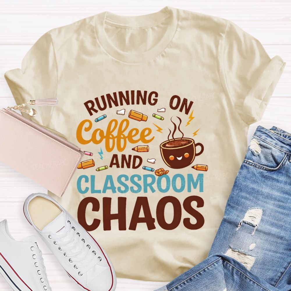 Running On Coffee And Classroom Chaos  Teacher T-shirt