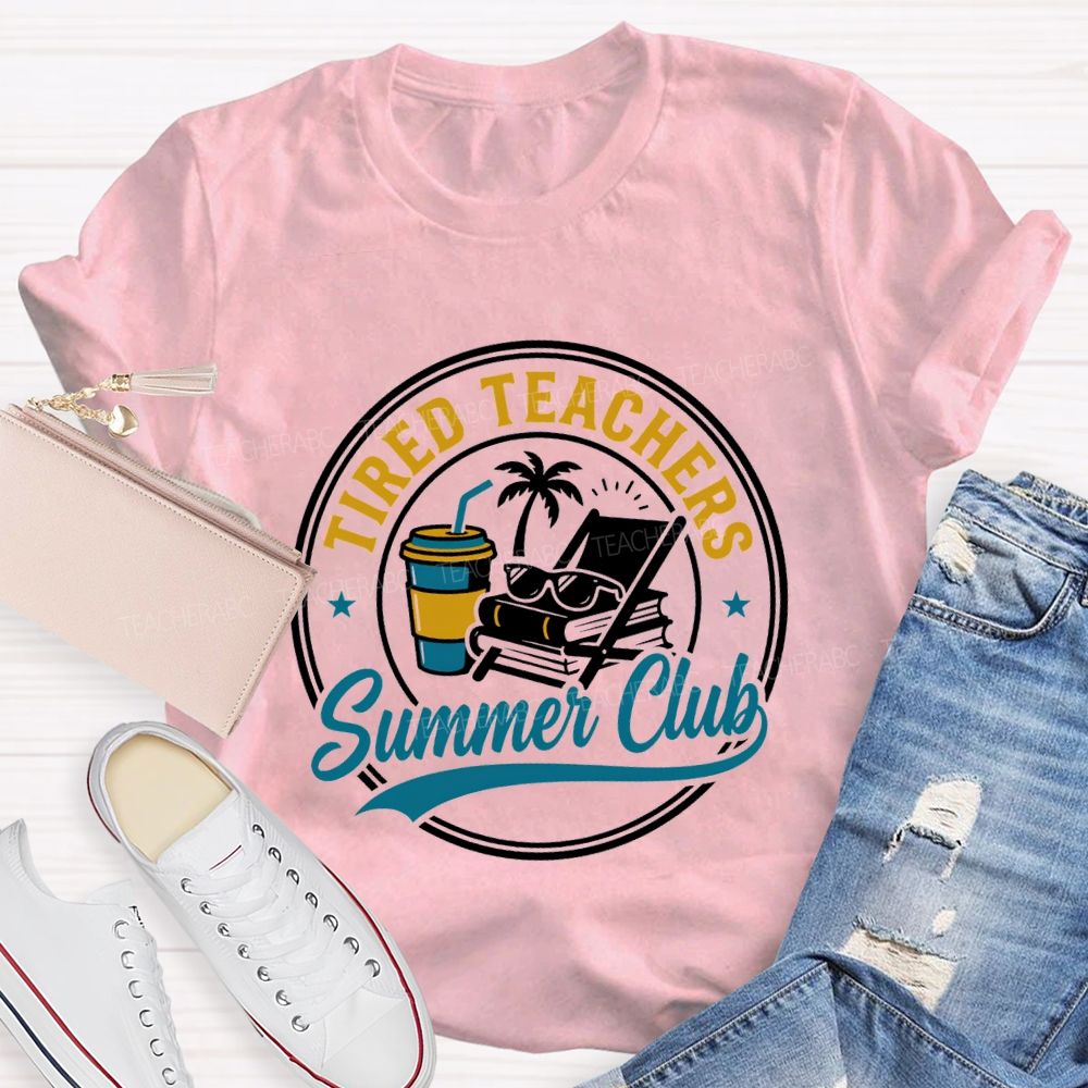 Tired Teachers Summer Club Teacher T-shirt