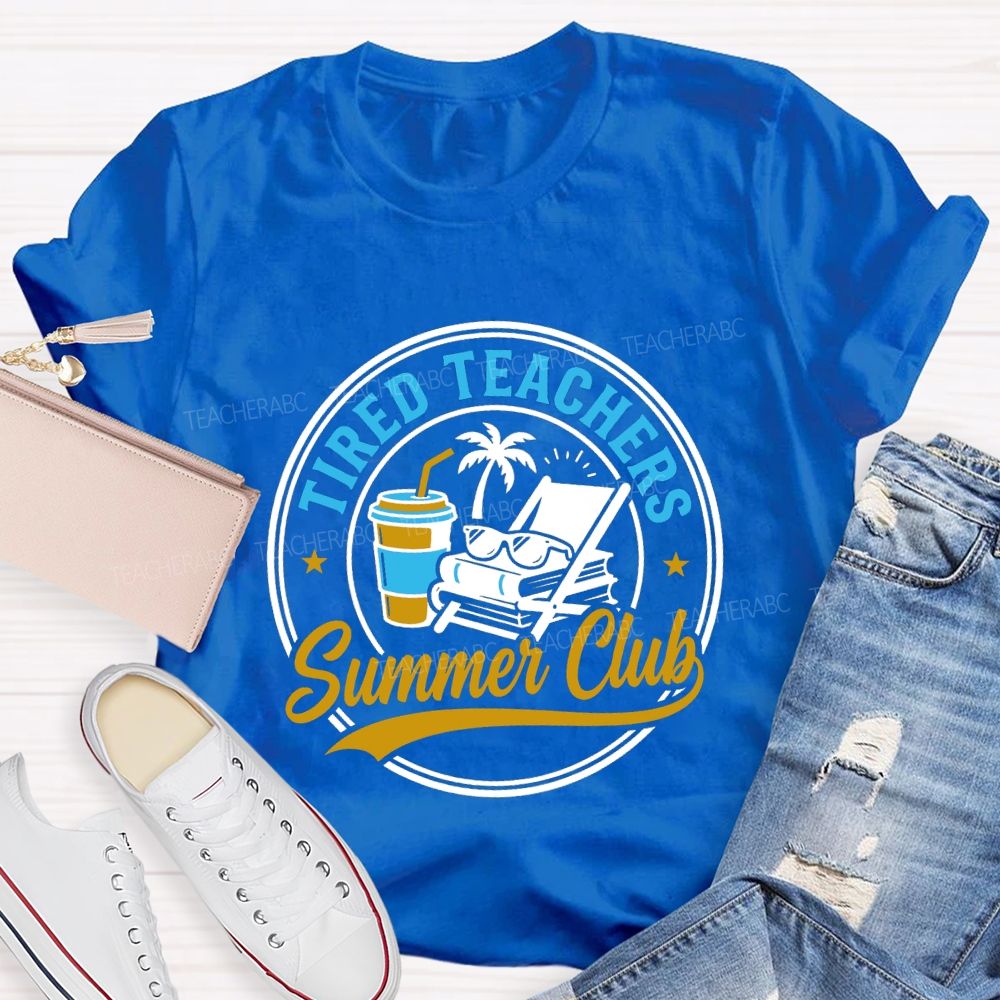 Tired Teachers Summer Club Teacher T-shirt