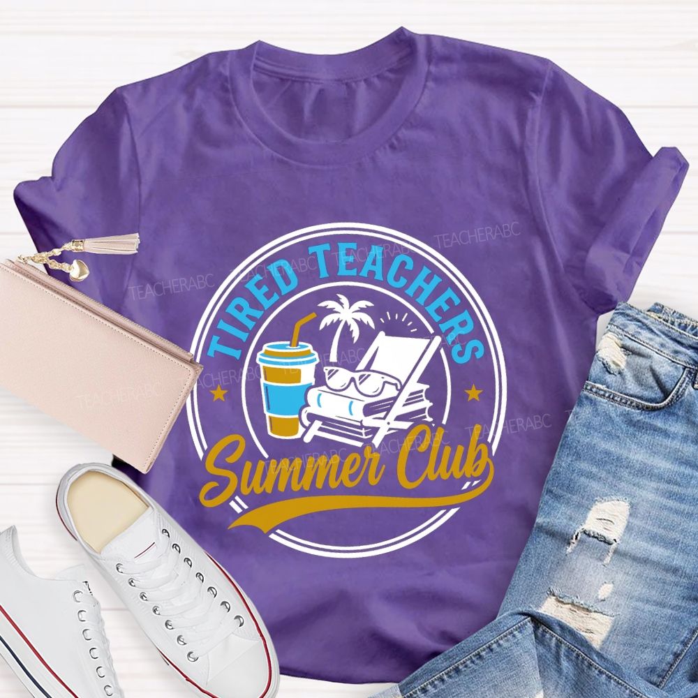 Tired Teachers Summer Club Teacher T-shirt