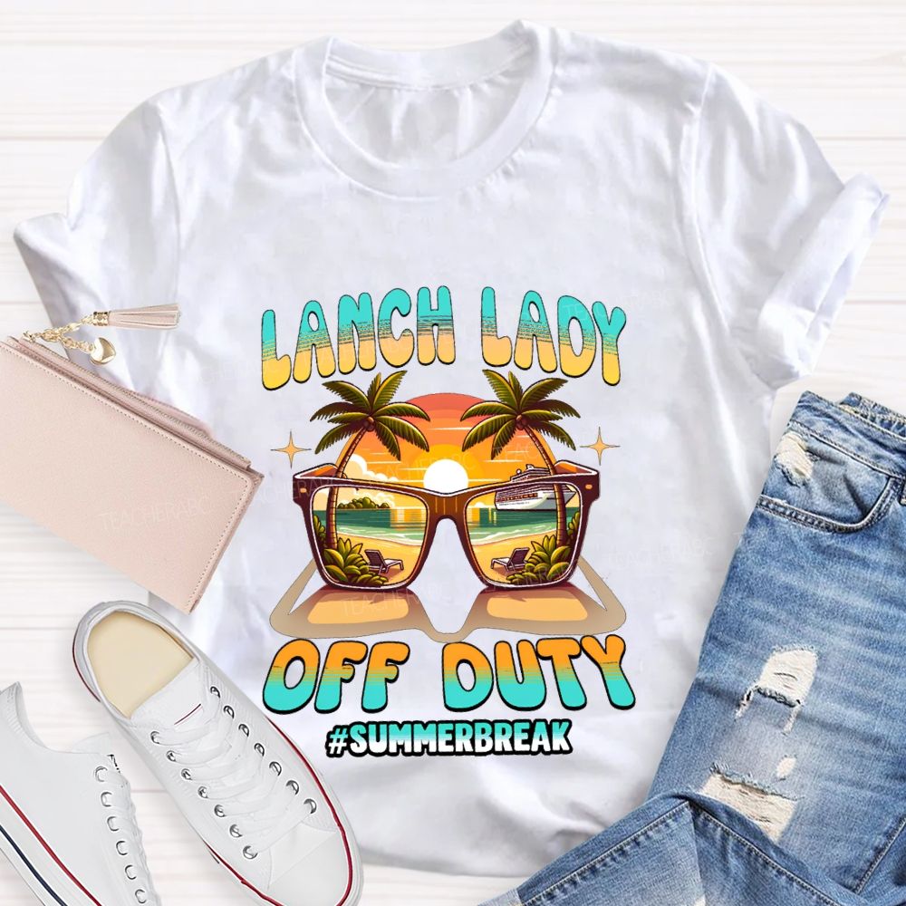 Lunch Lady Off Duty Summer Break Teacher T-shirt