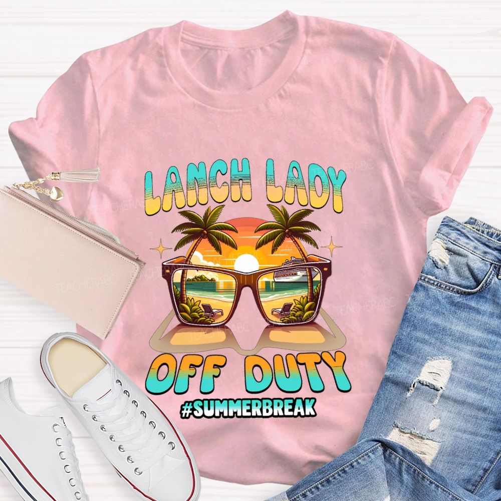 Lunch Lady Off Duty Summer Break Teacher T-shirt