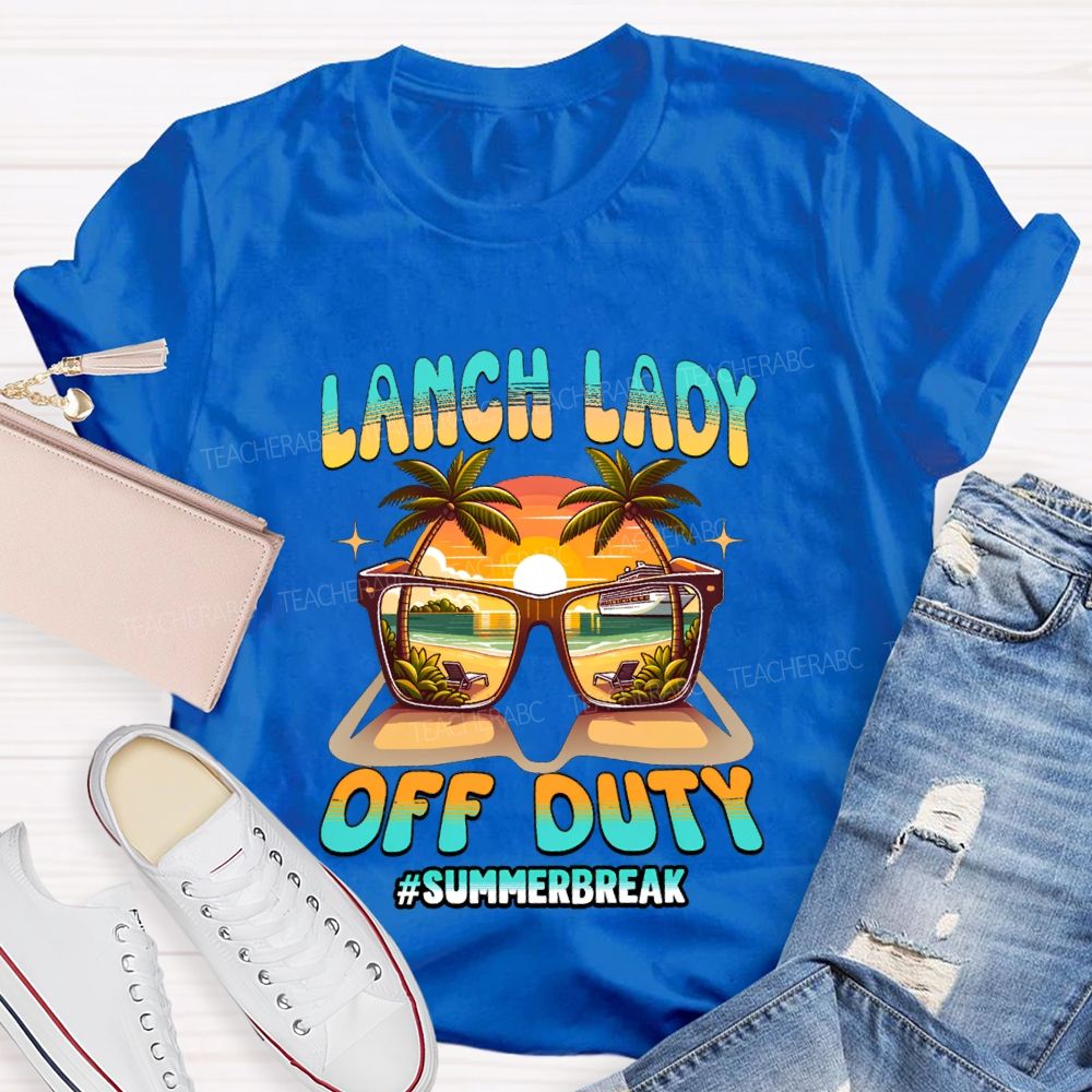 Lunch Lady Off Duty Summer Break Teacher T-shirt
