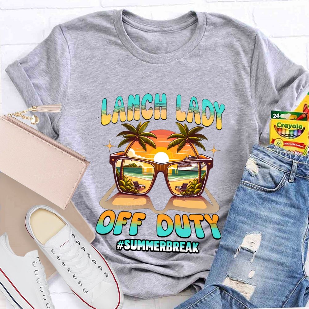 Lunch Lady Off Duty Summer Break Teacher T-shirt
