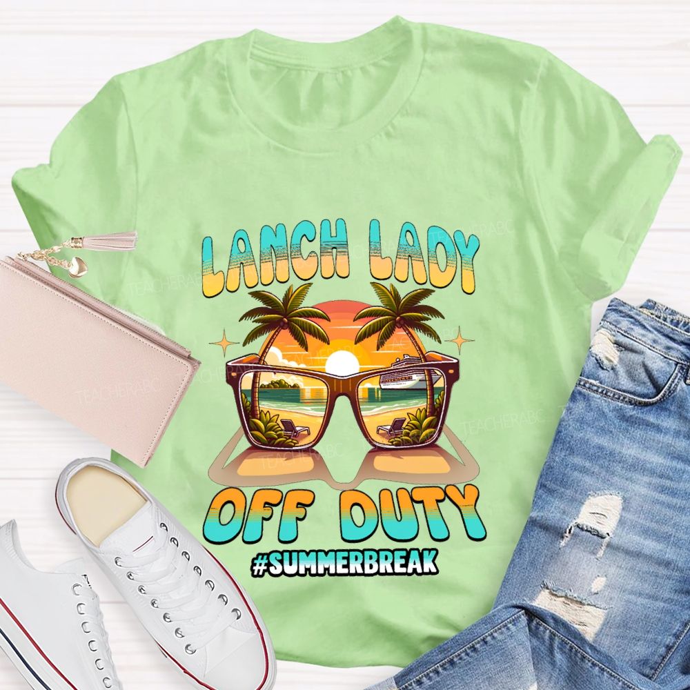 Lunch Lady Off Duty Summer Break Teacher T-shirt