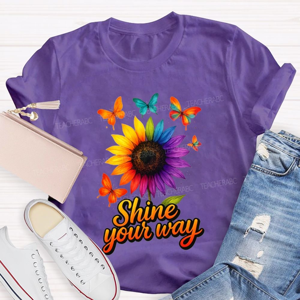 Shine Your Way And Colorful Butterflies And Sunflowers Teacher T-shirt