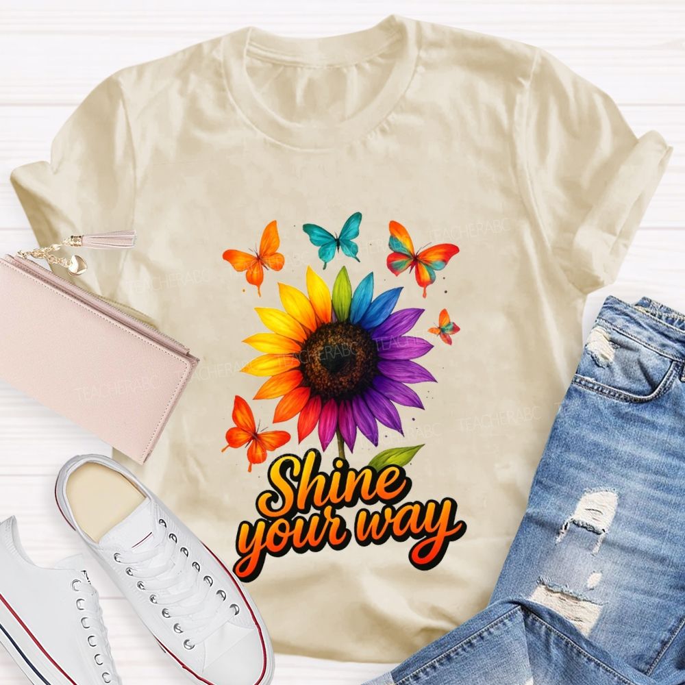 Shine Your Way And Colorful Butterflies And Sunflowers Teacher T-shirt