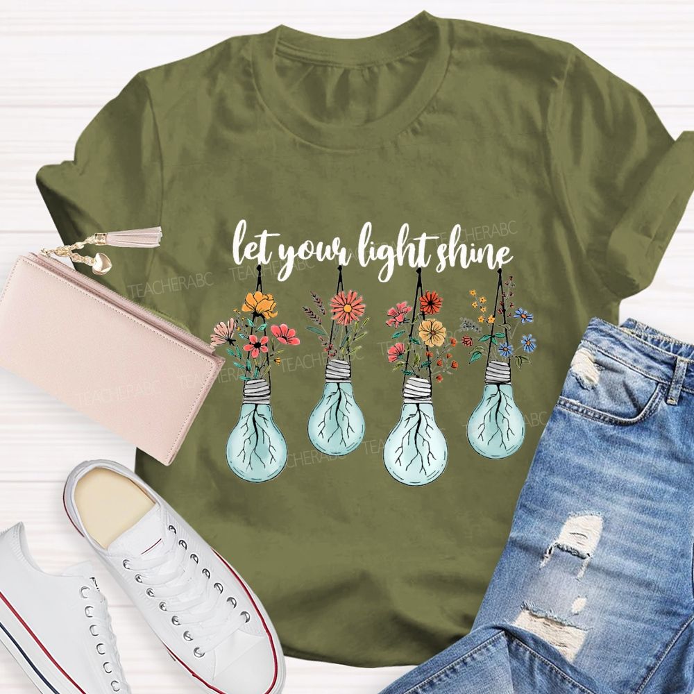 Let Your Light Shine Likes Fresh Flowers Teacher T-shirt