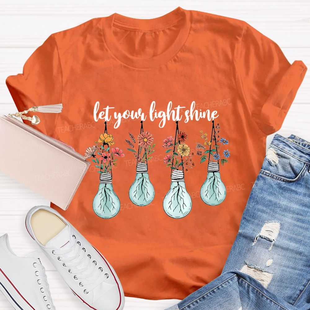 Let Your Light Shine Likes Fresh Flowers Teacher T-shirt