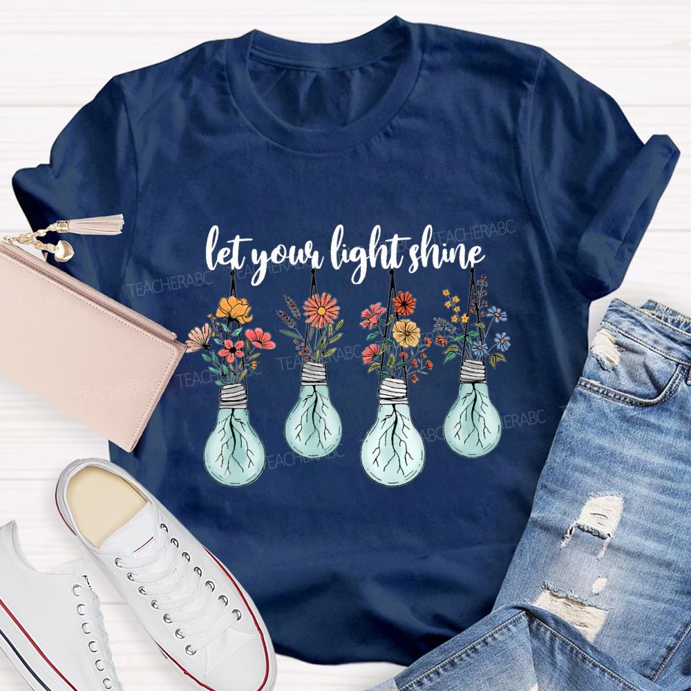 Let Your Light Shine Likes Fresh Flowers Teacher T-shirt
