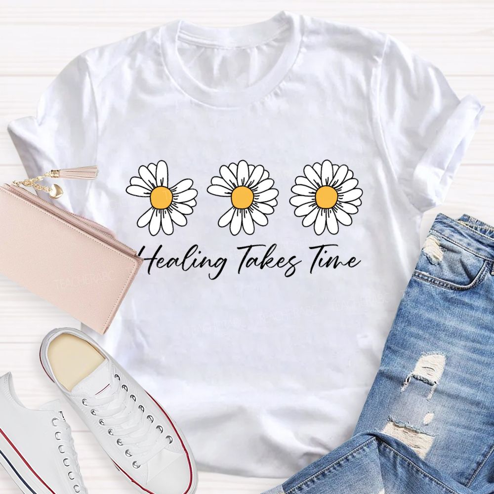 Healing Takes Time Like A Flower Missing Petals Teacher T-shirt
