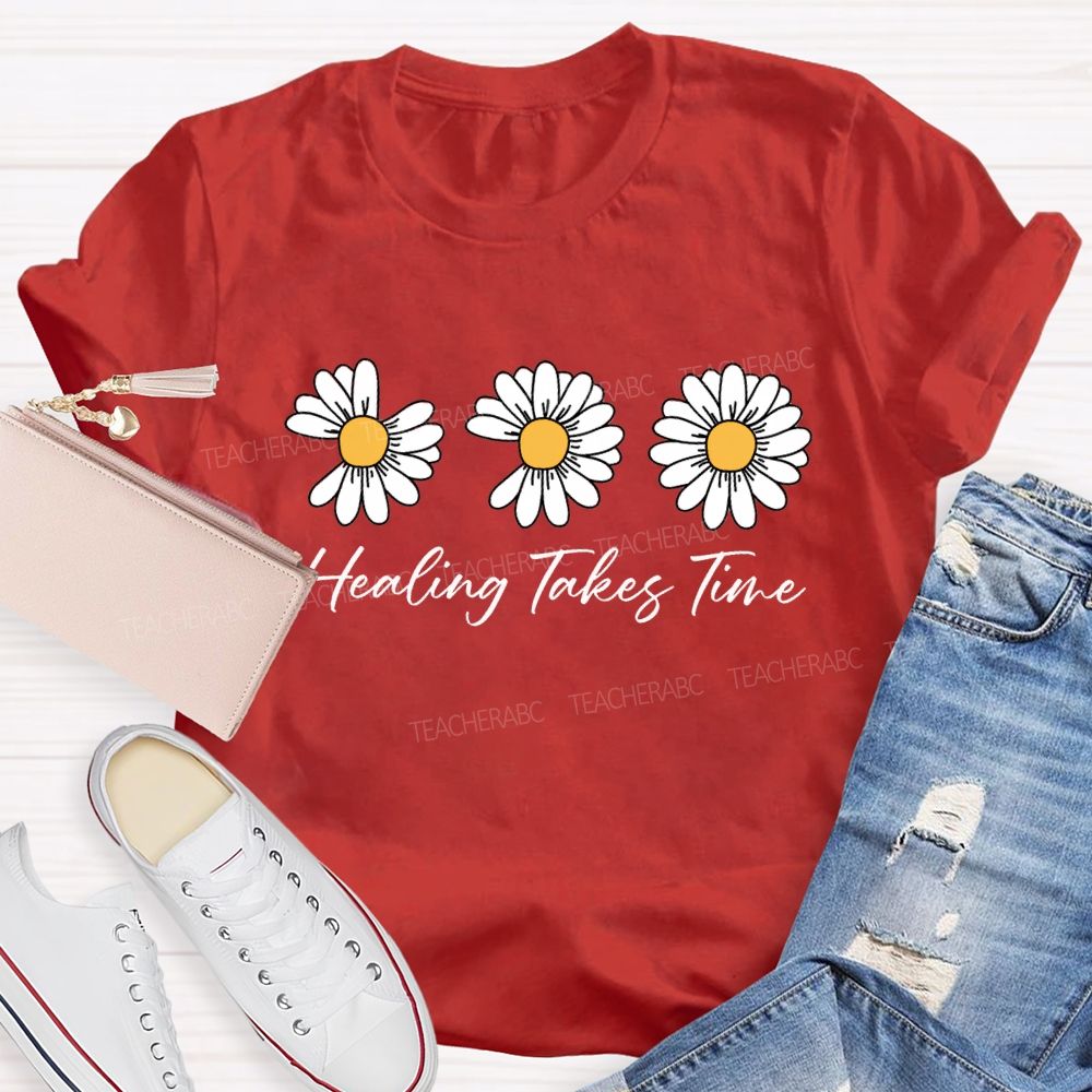Healing Takes Time Like A Flower Missing Petals Teacher T-shirt