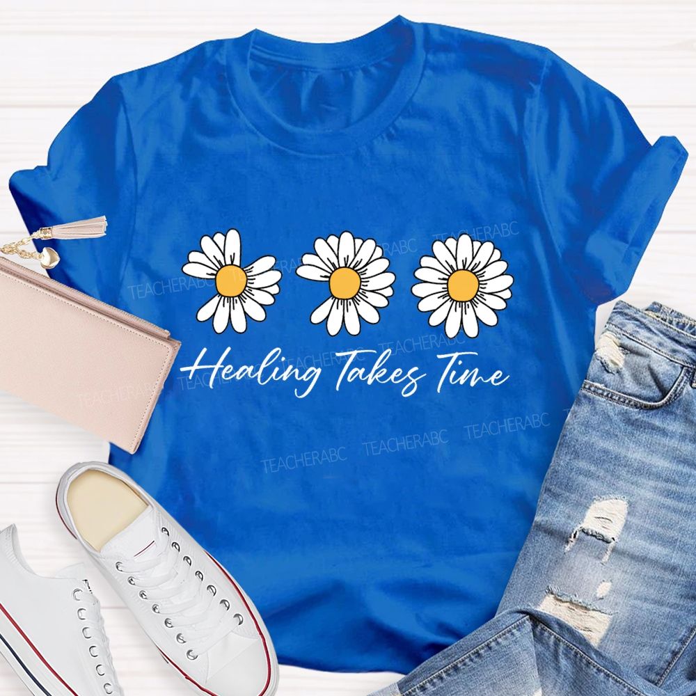 Healing Takes Time Like A Flower Missing Petals Teacher T-shirt