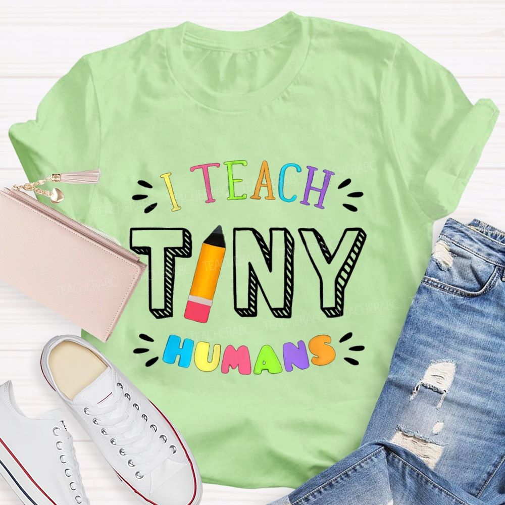 I Teach Tiny Humans Colorful Letters Pencil Teacher T-Shirt