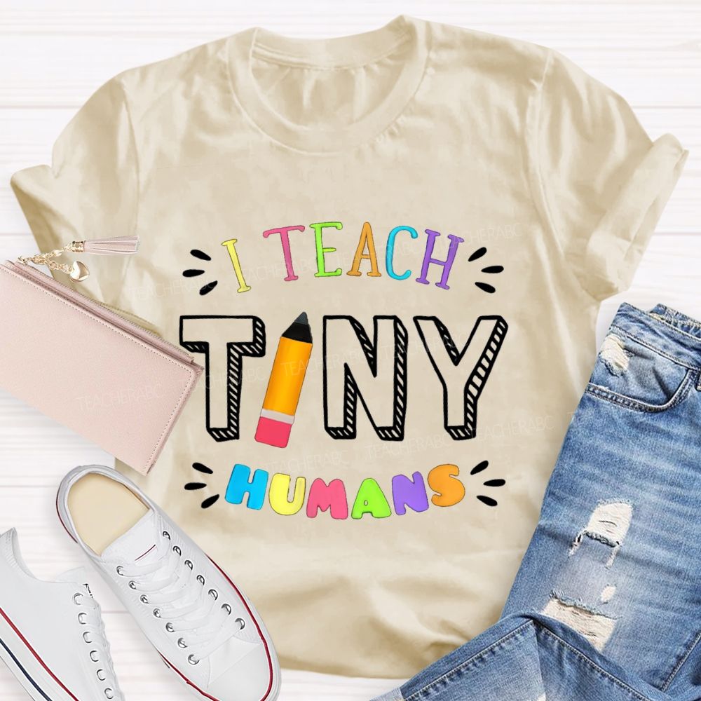 I Teach Tiny Humans Colorful Letters Pencil Teacher T-Shirt