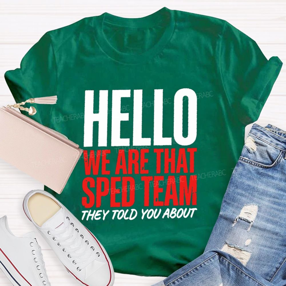 Hello We Are That Sped Team They Told You About Teammate Teacher T-Shirt