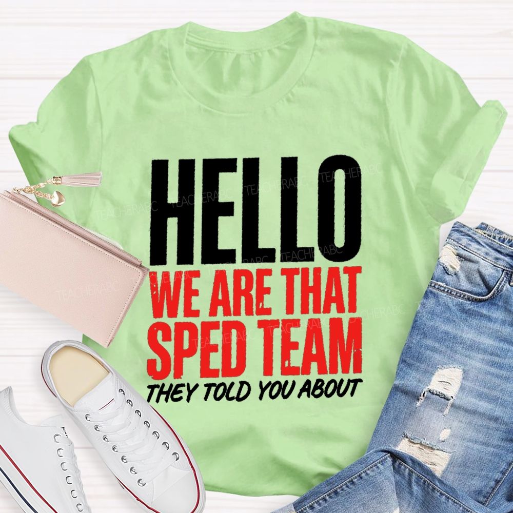 Hello We Are That Sped Team They Told You About Teammate Teacher T-Shirt